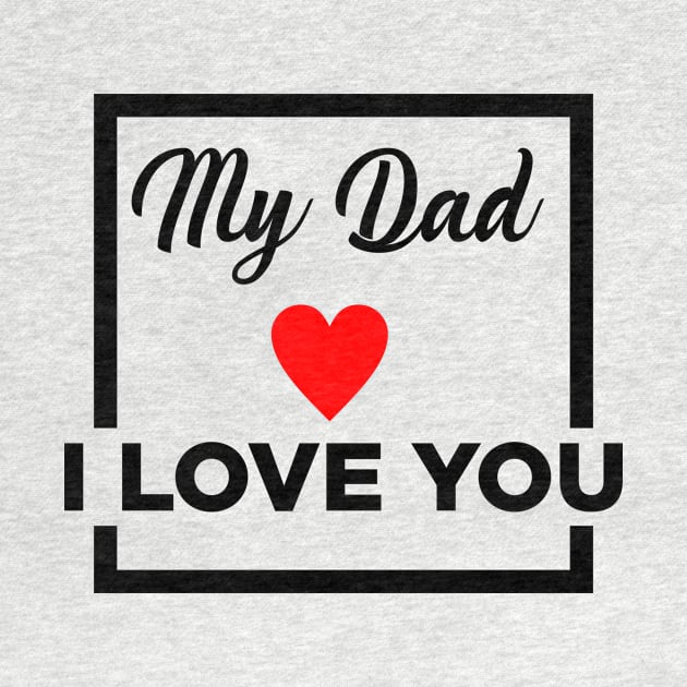 MY DAD I LOVE YOU by MufaArtsDesigns